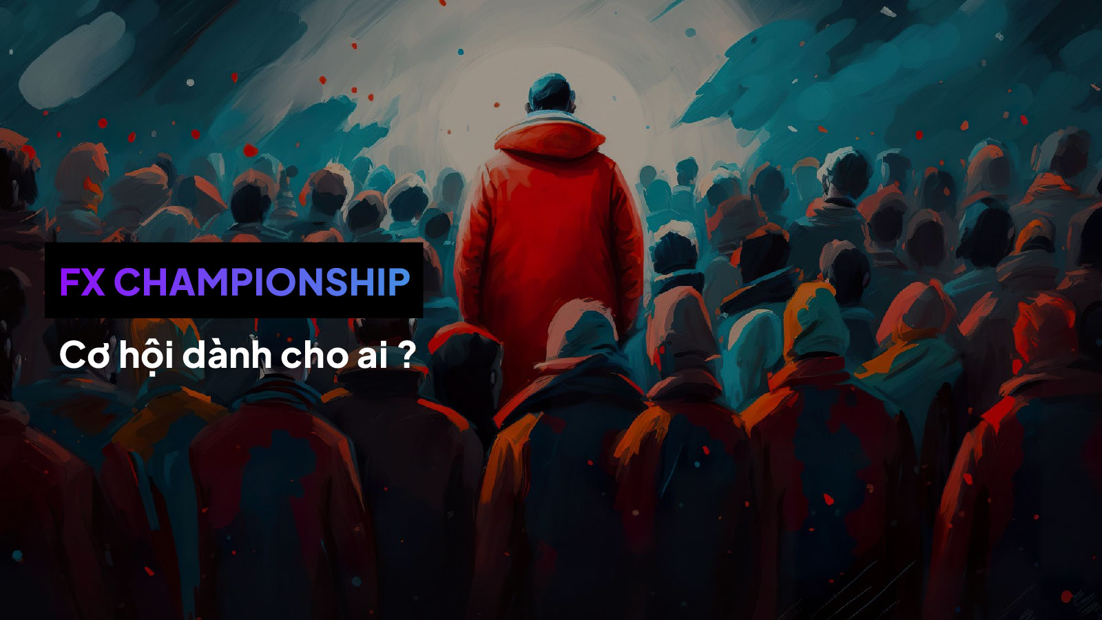 Fxchamphionship: Cơ hội dành cho ai?