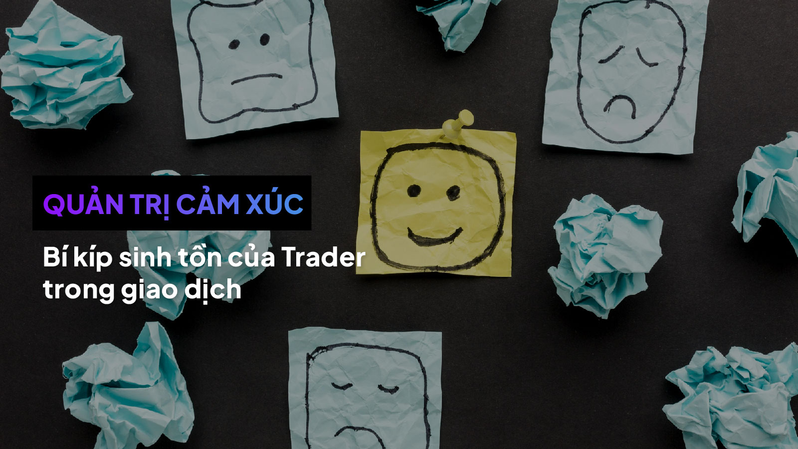 Quản trị cảm xúc trong trading - Bí kiếp sinh tồn của trader